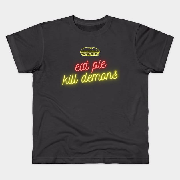 Eat pie, Kill demons Kids T-Shirt by thedysfunctionalbutterfly